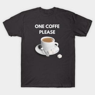 One coffe please T-Shirt